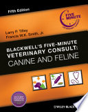 “Blackwell's Five-Minute Veterinary Consult: Canine and Feline” by Larry P. Tilley, Francis W. K. Smith, Jr.