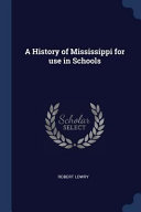 A History of Mississippi for Use in Schools