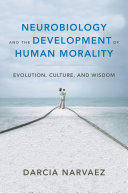 Neurobiology and the Development of Human Morality: Evolution, Culture, and Wisdom (Norton Series on Interpersonal Neurobiology) [Pdf/ePub] eBook