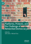Platforms  Protests  and the Challenge of Networked Democracy