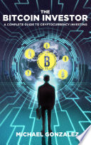 The Bitcoin Investor: A Complete Guide to Cryptocurrency Investing