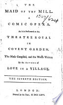 The Maid of the Mill ... By the Author of Love in a Village [i.e. Isaac Bickerstaffe]. The Seventh Edition