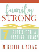 Family Strong - 7 Gifts for a Lasting Legacy