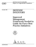 Defense inventory improved management framework needed to guide Air Force best practice initiatives : report to congressional committees