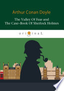 The Valley Of Fear and The Case Book Of Sherlock Holmes