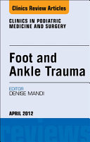 Foot and Ankle Trauma, An Issue of Clinics in Podiatric Medicine and Surgery - E-Book [Pdf/ePub] eBook