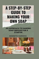 A Step-By-Step Guide to Making Your Own Soap