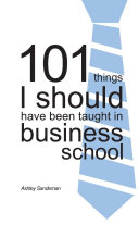 101 Things I should have been taught in Business School