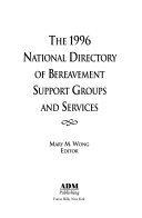 The National Directory of Bereavement Support Groups and Services, 1996 Edition