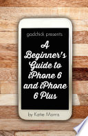 A Beginner   s Guide to iPhone 6 and iPhone 6 Plus