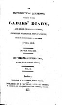 The Mathematical Questions Proposed in the Ladies'Diary and Their Original Answers, Together with Some New Solutions. From ... 1704 to 1816. By T. Leybourn