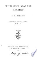 The old maid s secret  by E  Marlitt  tr  by H J G  Book