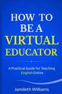 HOW BE A VIRTUAL EDUCATOR: A practical guide for teaching English
