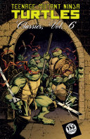 Teenage Mutant Ninja Turtles Classics  Vol  6