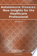 Autoimmune Diseases  New Insights for the Healthcare Professional  2011 Edition