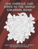 100 Animals and Birds in the World   Coloring Book   100 Animals Designs in a Variety of Intricate Patterns