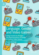 Language, gender and video games : using corpora to analyse the representation of gender in fantasy video games /