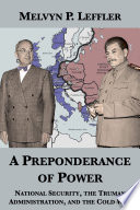 A Preponderance of Power: National Security, the Truman Administration, and the Cold War image
