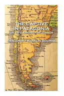 The Captive in Patagonia by Benjamin Franklin Bourne