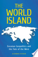 The World Island: Eurasian Geopolitics and the Fate of the West