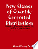 New Classes of Quantile Generated Distributions  Statistical Measures  Model Fit  and Characterizations Book