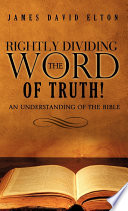 Rightly Dividing the Word of Truth! PDF Book By James David Elton
