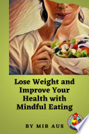 Lose Weight and Improve Your Health with Mindful Eating