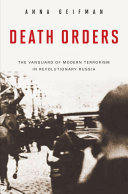 Death Orders: The Vanguard of Modern Terrorism in Revolutionary Russia Pdf/ePub eBook