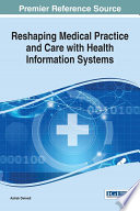 Reshaping Medical Practice and Care with Health Information Systems Book