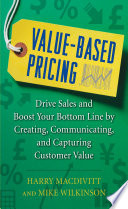 Value Based Pricing  Drive Sales and Boost Your Bottom Line by Creating  Communicating and Capturing Customer Value