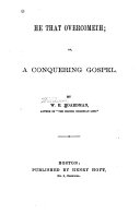 He that Overcometh; Or, A Conquering Gospel