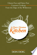 In Don S Montana Kitchen Gluten Free And Dairy Free Gourmet Cooking From The Edge Of The Wilderness