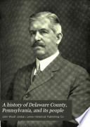 A History of Delaware County  Pennsylvania  and Its People Book