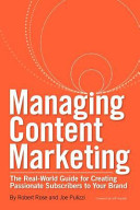 Managing Content Marketing  The Real World Guide for Creating Passionate Subscribers to Your Brand