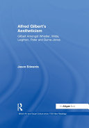 Alfred Gilbert's Aestheticism: "Gilbert Amongst Whistler, ...