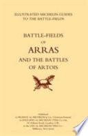 Bygone Pilgrimage. Arras and the Battles of Artois an Illustrated Guide to the Battlefields 1914-1918