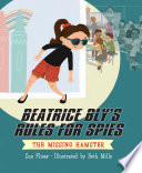 Beatrice Bly's Rules for Spies 1: The Missing Hamster