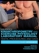 Kinanthropometry and Exercise Physiology Laboratory Manual: Tests, Procedures and Data