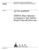 Auto Safety: NHTSA Has Options to Improve the Safety Defect Recall Process
