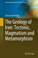 The Geology of Iran  Tectonic  Magmatism and Metamorphism