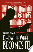O, How the Wheel Becomes It! PDF Book By Anthony Powell