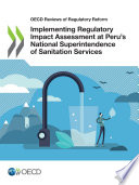 OECD Reviews of Regulatory Reform Implementing Regulatory Impact Assessment at Peru’s National Superintendence of Sanitation Services