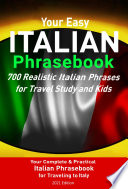 Your Easy Italian Phrase Book 700 Realistic Italian Phrases for Travel Study and Kids Your Complete Italian Phrasebook for Traveling to Italy