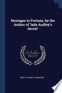 Hostages to Fortune, by the Author of 'lady Audley's Secret' PDF Book By Mary Elizabeth Braddon