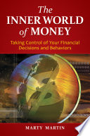 The Inner World of Money  Taking Control of Your Financial Decisions and Behaviors