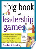 The Big Book of Leadership Games  Quick  Fun Activities to Improve Communication  Increase Productivity  and Bring Out the Best in Employees Book