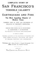 Complete Story of San Francisco's Terrible Calamity of Earthquake and Fire, the Most Appalling Disaster of Modern Times ...
