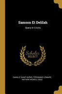 Samson Et Delilah: Opera In 3 Acts