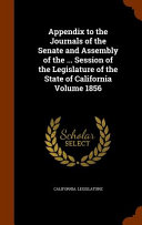 Appendix to the Journals of the Senate and Assembly of the     Session of the Legislature of the State of California