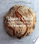Upper Crust   Homemade Bread the French Way